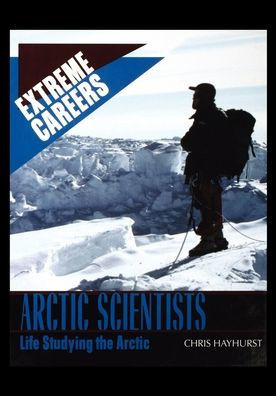 Arctic Scientists: Life Studying the Arctic