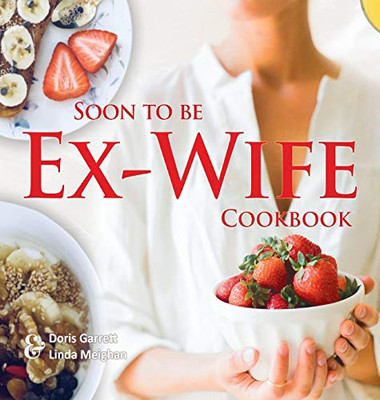 Soon to be Ex-Wife Cookbook - 9781649453976