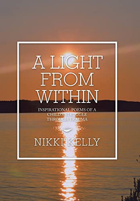 A Light from Within: Inspirational Poems of a ChildÆs Struggle Through Trauma - 9781665523608