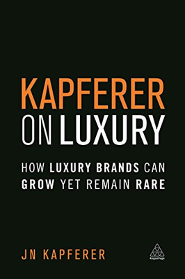 Kapferer on Luxury: How Luxury Brands can Grow Yet Remain Rare