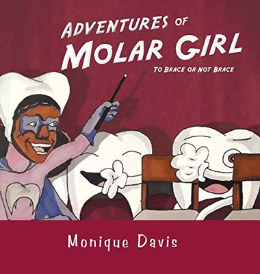 Adventures of Molar Girl: To Brace or Not Brace - 9781532098970