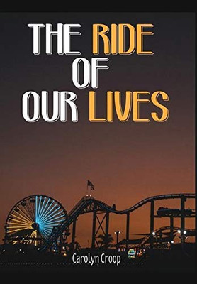 The Ride Of Our Lives - 9781649990020