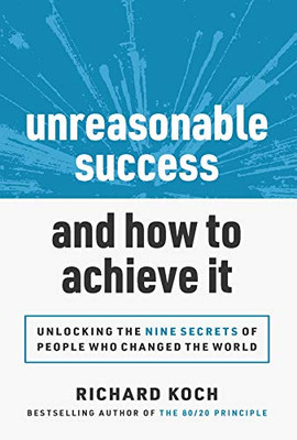 Unreasonable Success and How to Achieve It: Unlocking the 9 Secrets of People Who Changed the World - 9781642011463