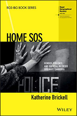 Home SOS: Gender, Violence and Law in Cambodia (RGS-IBG Book Series)
