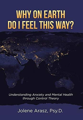 Why On Earth Do I Feel This Way?: Understanding Anxiety and Mental Health through Control Theory - 9781662432675