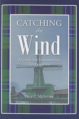 Catching the Wind: A Guide for Interpreting Ecclesiastes - 9781644680742