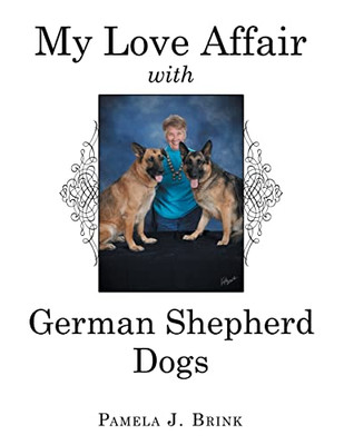 My Love Affair With German Shepherd Dogs - 9781665713412
