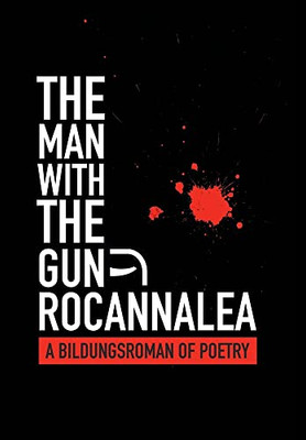 The Man With the Gun: A Bildungsroman of Poetry - 9781665714242