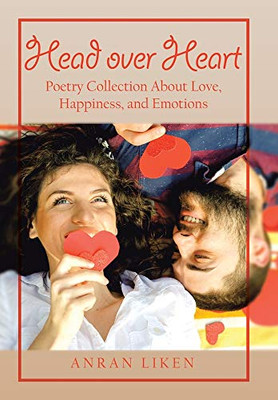 Head over Heart: Poetry Collection About Love, Happiness, and Emotions - 9781664113091