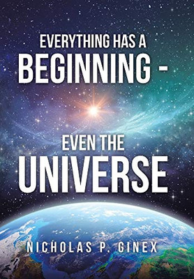 Everything Has a Beginning - Even the Universe - 9781664122079