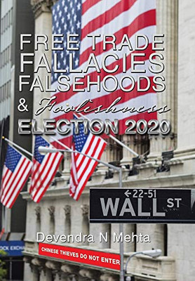 Free Trade Fallacies Falsehoods & Foolishness: Election 2020 - 9781664124707