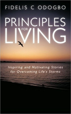 Principles for Living: Inspiring and Motivating Stories for Overcoming Life's Storms