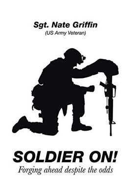 Soldier On!: Forging Ahead Despite the Odds - 9781664148253