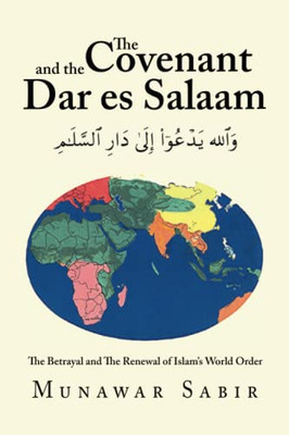 The Covenant and the Dar es Salaam: The Betrayal and The Renewal of Islam's World Order - 9781698709284