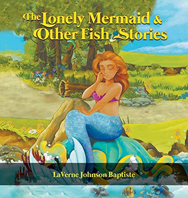 The Lonely Mermaid & Other Fish Stories - 9781647495275