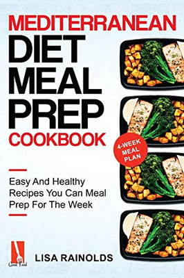 Mediterranean Diet Meal Prep Cookbook: Easy And Healthy Recipes You Can Meal Prep For The Week (Healthy Cookbook) - 9781690437208
