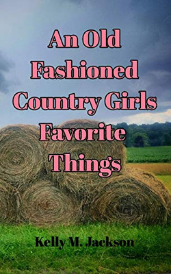 An Old Fashioned Country Girls Favorite Things - 9781715202804