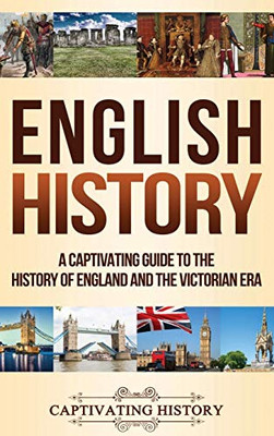 English History: A Captivating Guide to the History of England and the Victorian Era - 9781647485146
