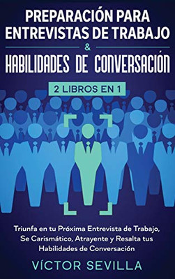 Preparación para entrevistas de trabajo y habilidades de conversación 2 libros en 1: Triunfa en tu próxima entrevista de trabajo, se carismático, ... habilidades de conversación (Spanish Edition) - 9781648660351