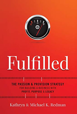 Fulfilled: The Passion & Provision Strategy for Building a Business with Profit, Purpose & Legacy - 9781544507972