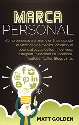 Marca personal: Cómo venderse a sí mismo en línea usando el Mercadeo de Medios Sociales y el potencial oculto de los Influencers, Instagram, ... Twitter, Blogs y más (Spanish Edition) - 9781647487164