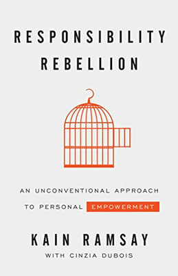 Responsibility Rebellion: An Unconventional Approach to Personal Empowerment - 9781544509129