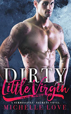 Dirty Little Virgin: Billionaire Romance (A Submissives' Secrets) - 9781648086670