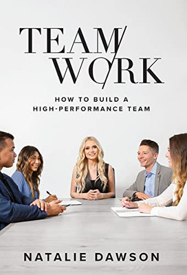TeamWork: How to Build a High-Performance Team - 9781544525587