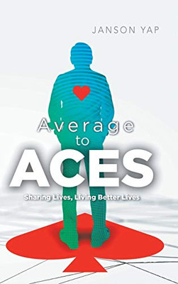 Average to Aces: Sharing Lives, Living Better Lives - 9781543756883