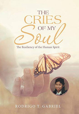 The Cries of My Soul: The Resiliency of the Human Spirit - 9781664210424