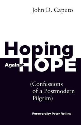 Hoping Against Hope: Confessions of a Postmodern Pilgrim