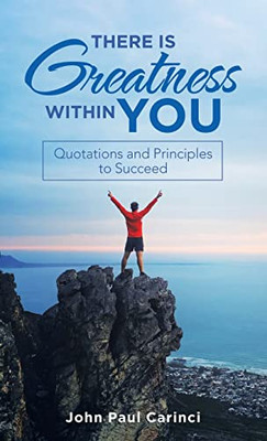 There Is Greatness Within You: Quotations and Principles to Succeed - 9781665713368
