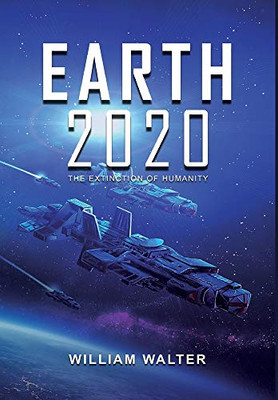 Earth 2020: The Extinction of Humanity - 9781648716768