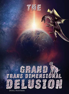 The Grand Transdimensional Delusion - 9781649453969