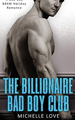 The Billionaire Bad Boy Club: A Bad Boy BDSM Holiday Romance - 9781648087134