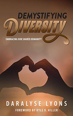 Demystifying Diversity: Embracing our Shared Humanity - 9781615995349