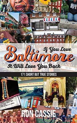 If You Love Baltimore, It Will Love You Back: 171 Short, But True Stories - 9781627203081
