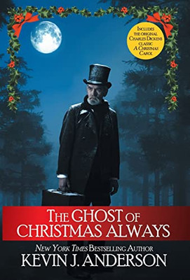 The Ghost of Christmas Always: includes the original Charles Dickens classic, A Christmas Carol - 9781680572735