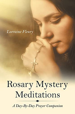 Rosary Mystery Meditations: A Day-by-day Prayer Companion - 9781664242661