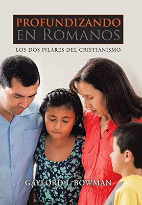 Profundizando En Romanos: Los Dos Pilares Del Cristianismo (Spanish Edition) - 9781665506564