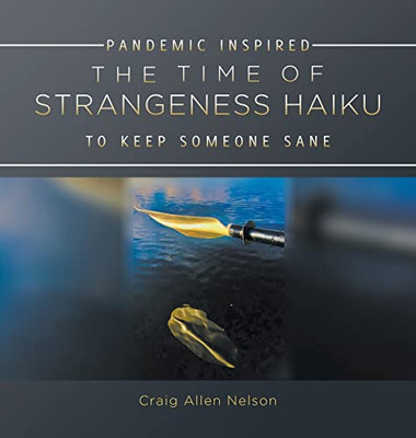 The Time of Strangeness Haiku - Pandemic Inspired to Keep Someone Sane - 9781647495497