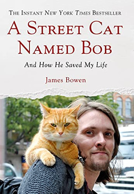 A Street Cat Named Bob: And How He Saved My Life - 9781250029461