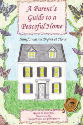 A Parent's Guide to a Peaceful Home: Transformation Begins at Home