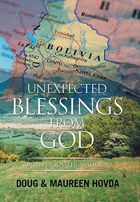 Unexpected Blessings from God: Bolivia South America - 9781664144255