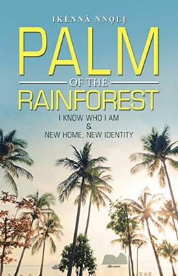 Palm of the Rainforest: I Know Who I Am & New Home, New Identity - 9781664121973