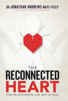 The Reconnected Heart: How Relationships Can Help Us Heal - 9781664215658