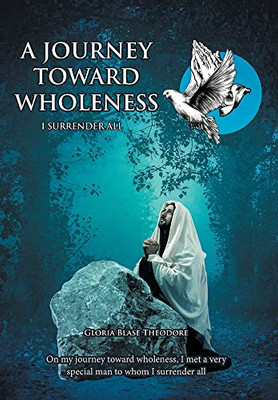 A Journey Towards Wholeness: I Surrender All - 9781638143895
