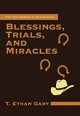 Blessings, Trials, and Miracles: The Testimonies of Ethan Gary - 9781664248595
