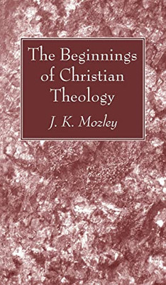 The Beginnings of Christian Theology - 9781666729955