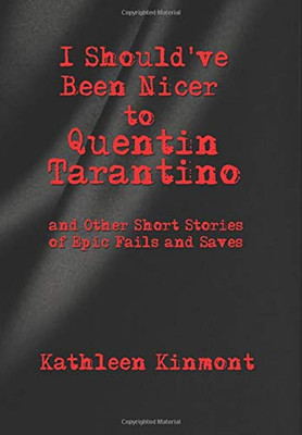 I Should've Been Nicer to Quentin Tarantino - and Other Short Stories of Epic Fails and Saves - 9781649458360